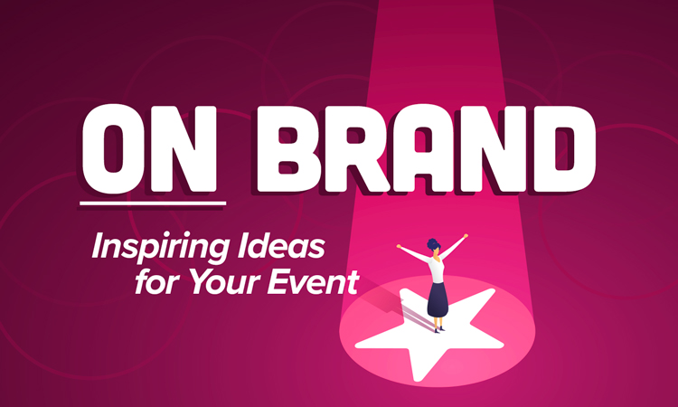 On-Brand: Inspiring Ideas for Your Event